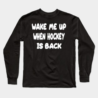 Wake Me Up When Hockey Is Back Long Sleeve T-Shirt